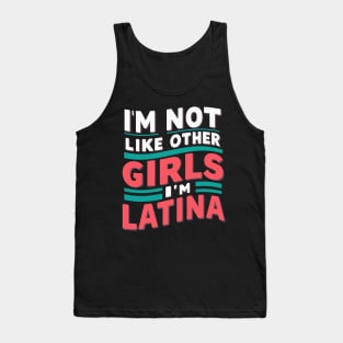 I'm Not Like Other Girls I'm Latina Tank Top